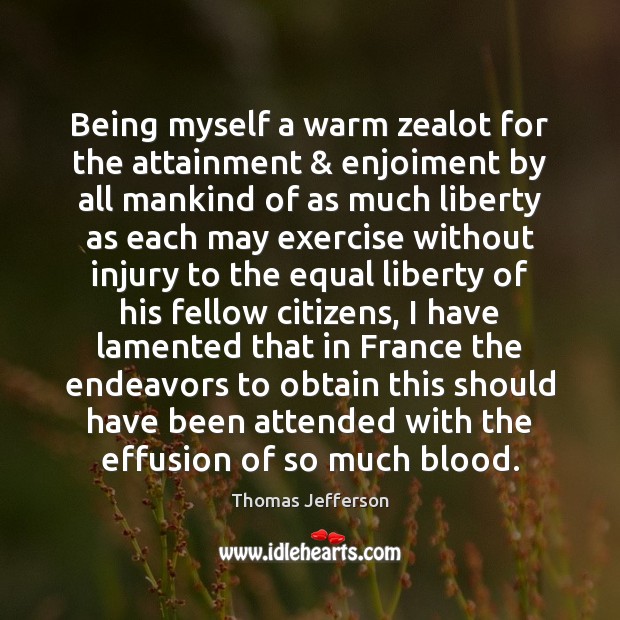 Being myself a warm zealot for the attainment & enjoiment by all mankind Image