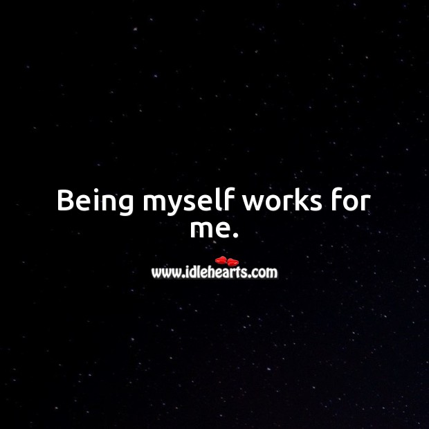 Being myself works for me. Be You Quotes Image