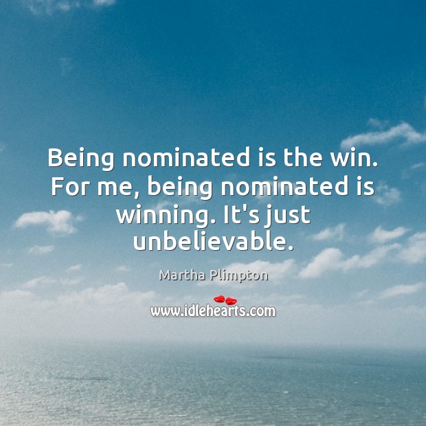 Being nominated is the win. For me, being nominated is winning. It’s just unbelievable. Image