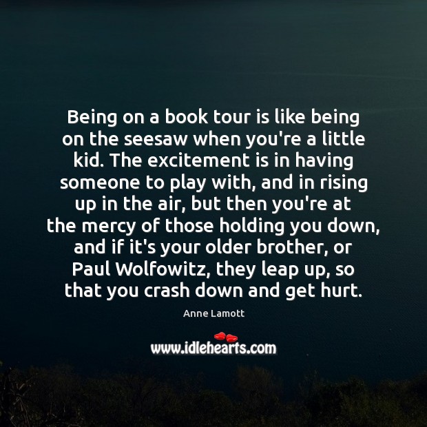 Being on a book tour is like being on the seesaw when Anne Lamott Picture Quote