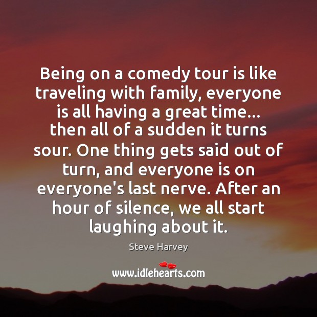 Being on a comedy tour is like traveling with family, everyone is Travel Quotes Image