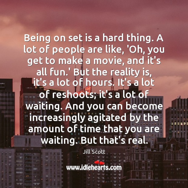 Being on set is a hard thing. A lot of people are Reality Quotes Image