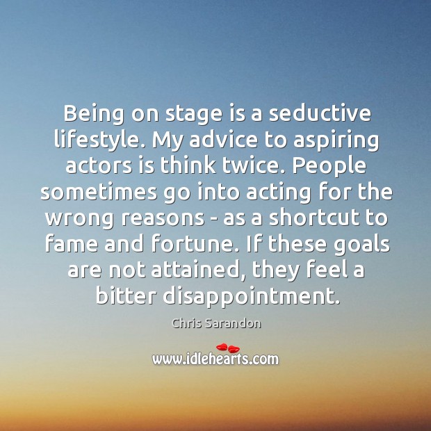 Being on stage is a seductive lifestyle. My advice to aspiring actors Chris Sarandon Picture Quote