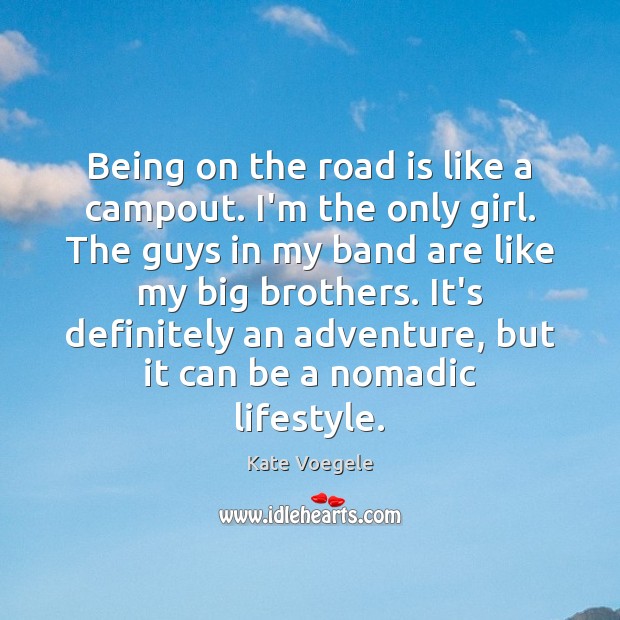Being on the road is like a campout. I’m the only girl. Image