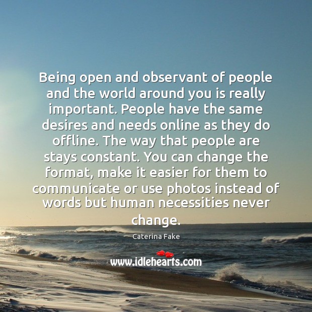 Being open and observant of people and the world around you is Image
