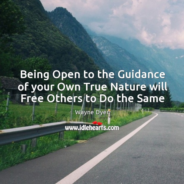Being Open to the Guidance of your Own True Nature will Free Others to Do the Same Image