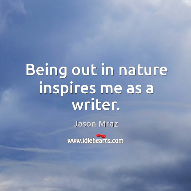 Being out in nature inspires me as a writer. Image