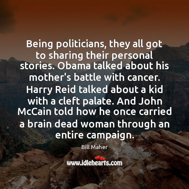 Being politicians, they all got to sharing their personal stories. Obama talked Bill Maher Picture Quote