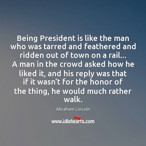 Being President is like the man who was tarred and feathered and Image