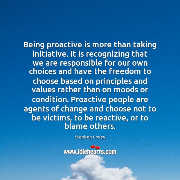 Being proactive is more than taking initiative. It is recognizing that we Image