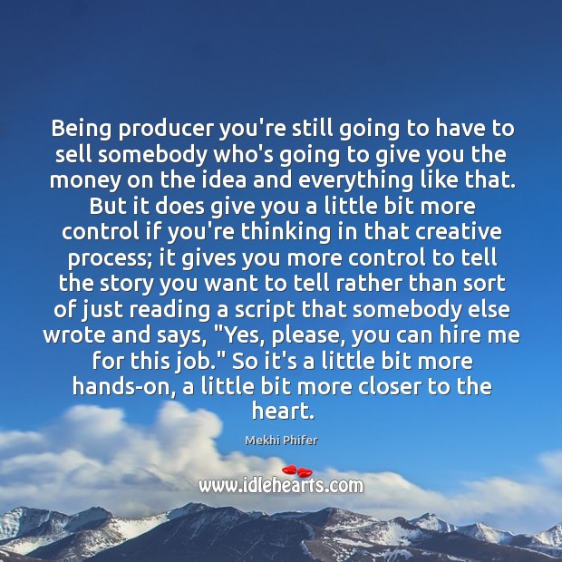 Being producer you’re still going to have to sell somebody who’s going Mekhi Phifer Picture Quote