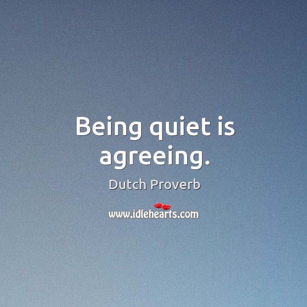 Being quiet is agreeing. Dutch Proverbs Image