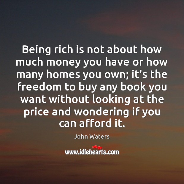 Being rich is not about how much money you have or how Image