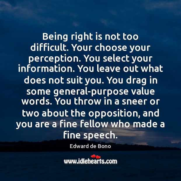 Being right is not too difficult. Your choose your perception. You select Edward de Bono Picture Quote