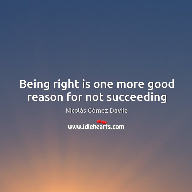 Being right is one more good reason for not succeeding Image