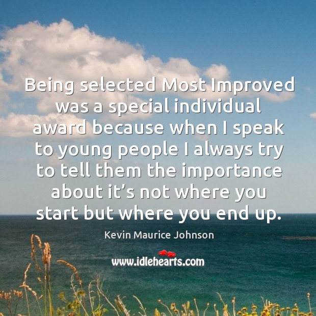 Being selected most improved was a special individual award because when I speak Kevin Maurice Johnson Picture Quote