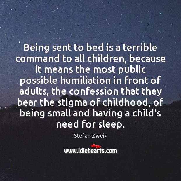 Being sent to bed is a terrible command to all children, because Stefan Zweig Picture Quote