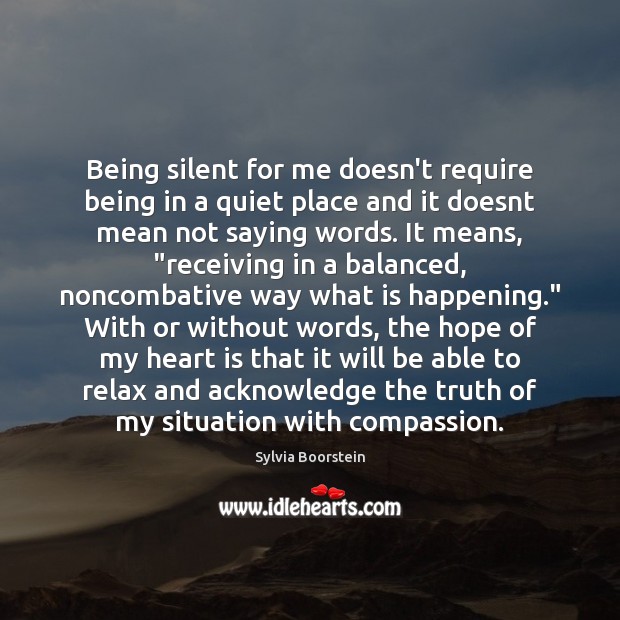 Being silent for me doesn’t require being in a quiet place and Sylvia Boorstein Picture Quote