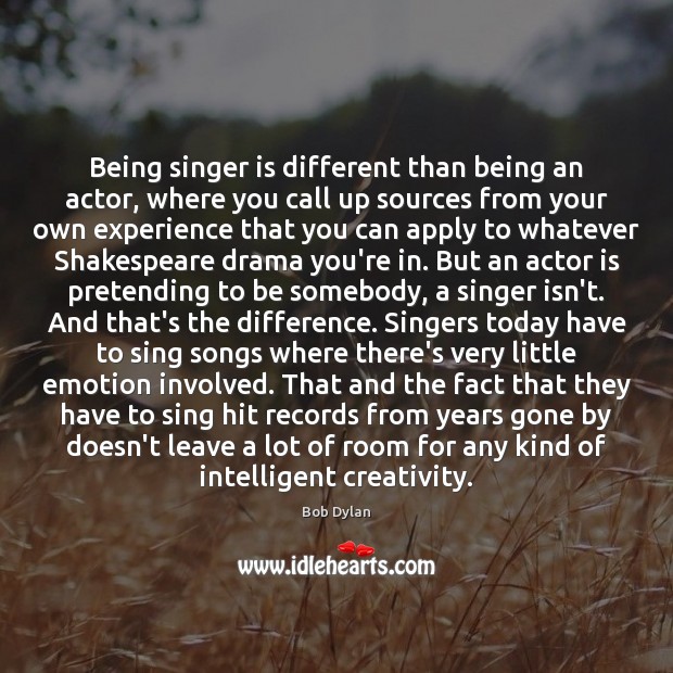 Being singer is different than being an actor, where you call up Image