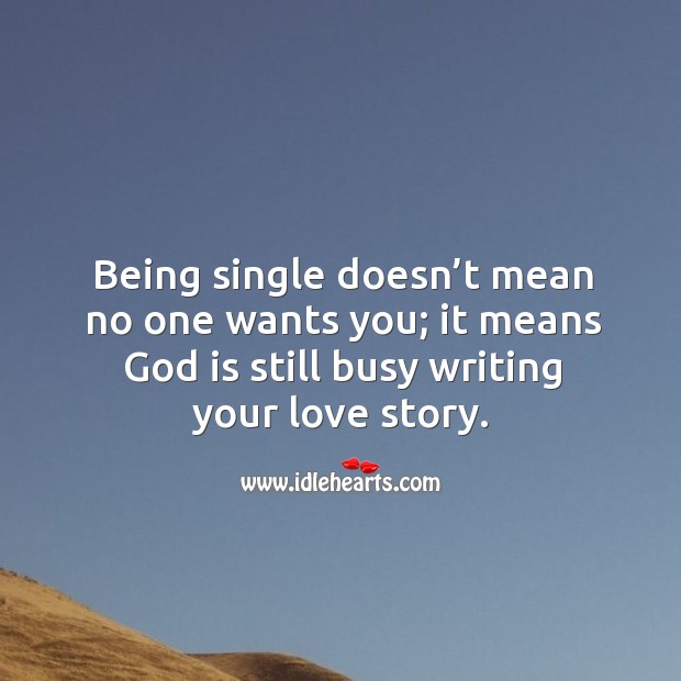 Being single doesn’t mean no one wants you; it means God is still busy writing your love story. Image