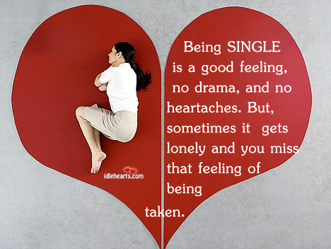Being single is a good feeling, no drama, and. Lonely Quotes Image