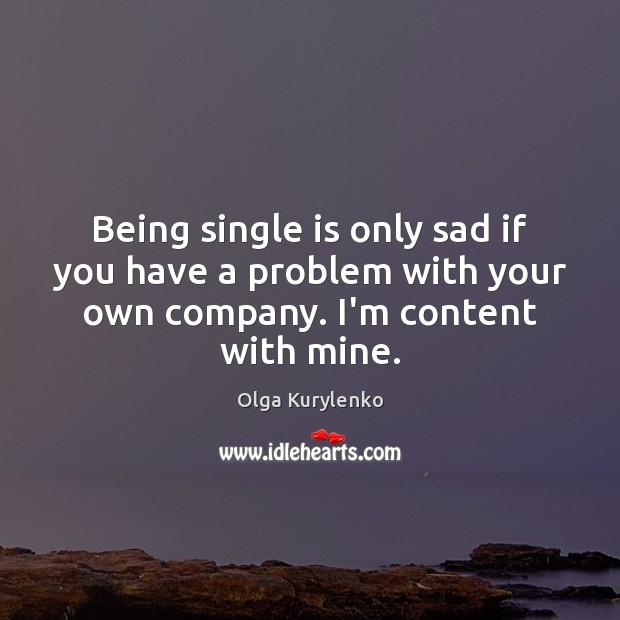 Being single is only sad if you have a problem with your Image