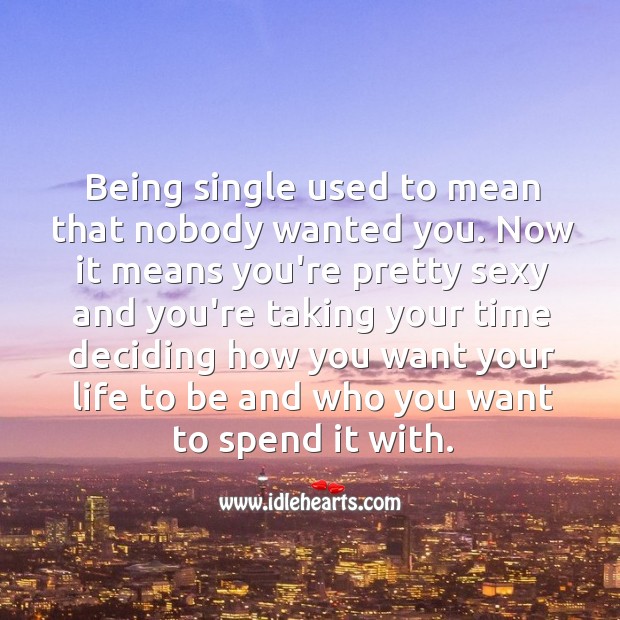 Being single used to mean that nobody wanted you. Image