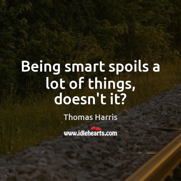 Being smart spoils a lot of things, doesn’t it? Image