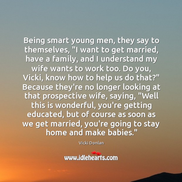 Being smart young men, they say to themselves, “I want to get Vicki Donlan Picture Quote