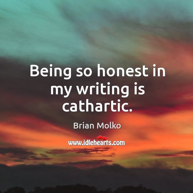 Being so honest in my writing is cathartic. Brian Molko Picture Quote