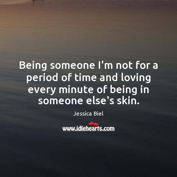 Being someone I’m not for a period of time and loving every Image