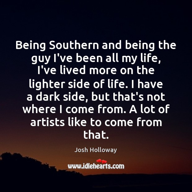 Being Southern and being the guy I’ve been all my life, I’ve Josh Holloway Picture Quote
