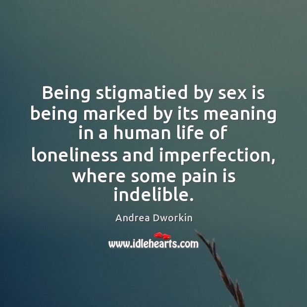 Being stigmatied by sex is being marked by its meaning in a Imperfection Quotes Image
