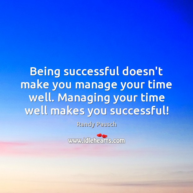 Being successful doesn’t make you manage your time well. Managing your time Being Successful Quotes Image