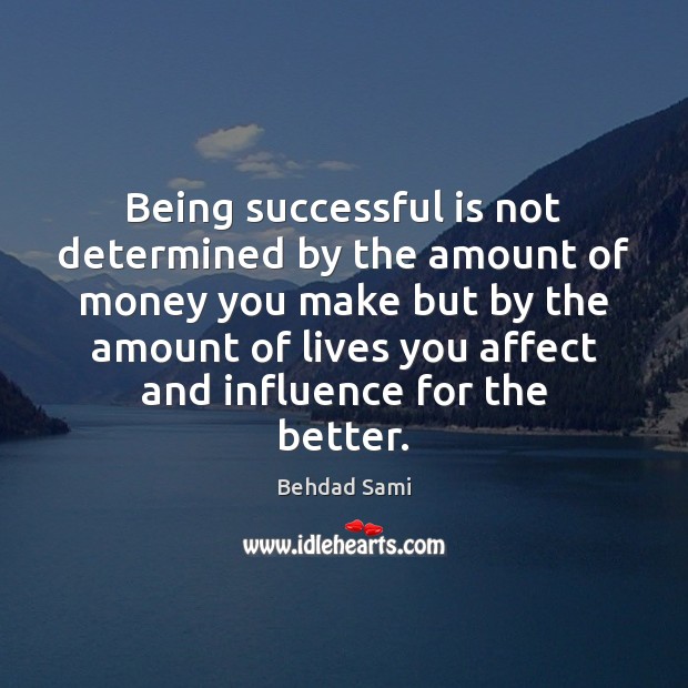 Being successful is not determined by the amount of money you make Behdad Sami Picture Quote