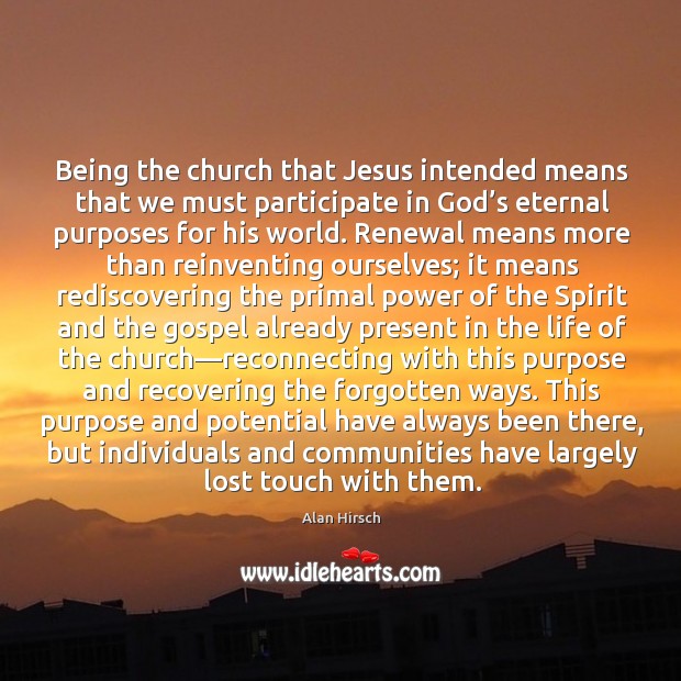 Being the church that Jesus intended means that we must participate in Alan Hirsch Picture Quote
