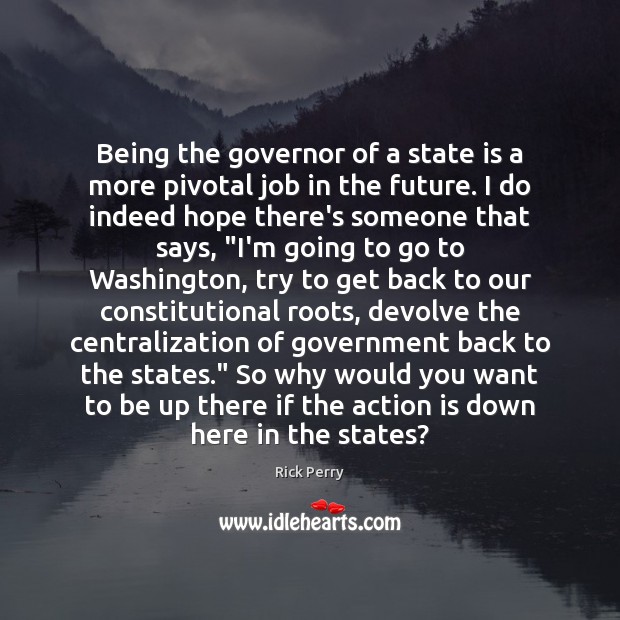 Being the governor of a state is a more pivotal job in Action Quotes Image
