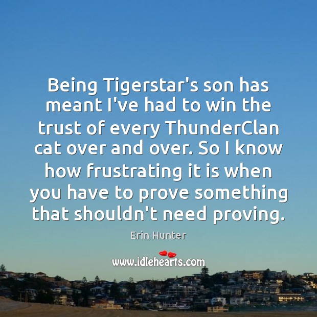 Being Tigerstar’s son has meant I’ve had to win the trust of Erin Hunter Picture Quote