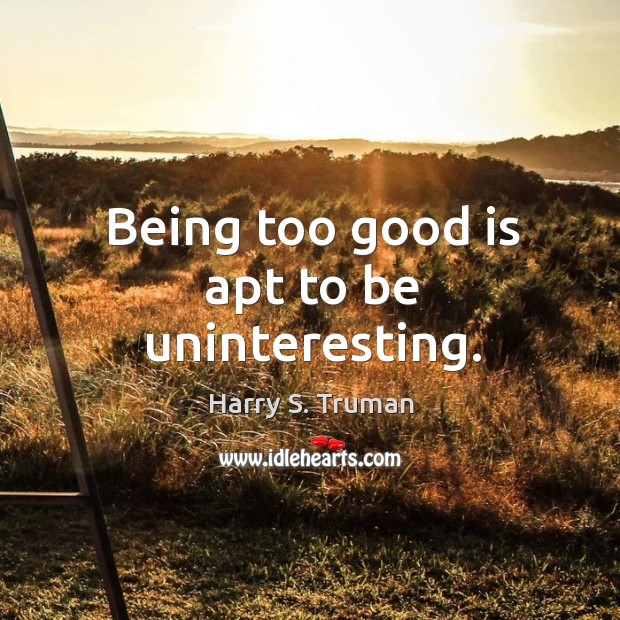 Being too good is apt to be uninteresting. Image