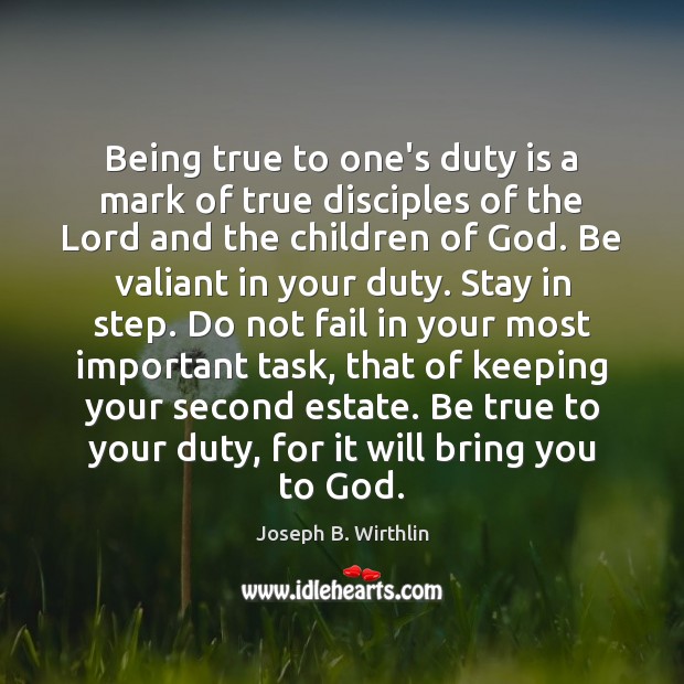 Being true to one’s duty is a mark of true disciples of Joseph B. Wirthlin Picture Quote