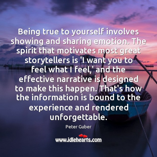 Being true to yourself involves showing and sharing emotion. The spirit that Peter Guber Picture Quote