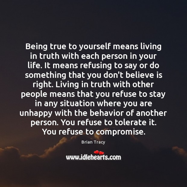 Being true to yourself means living in truth with each person in Brian Tracy Picture Quote