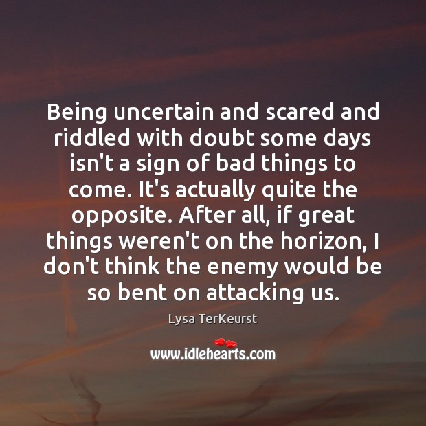 Being uncertain and scared and riddled with doubt some days isn’t a Lysa TerKeurst Picture Quote