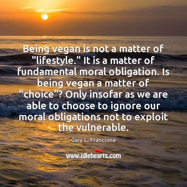 Being vegan is not a matter of “lifestyle.” It is a matter Image