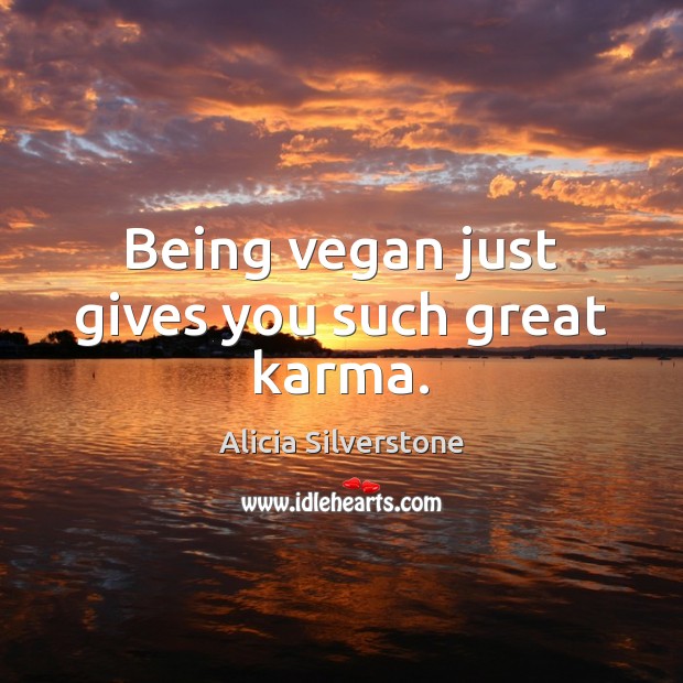 Being vegan just gives you such great karma. Karma Quotes Image