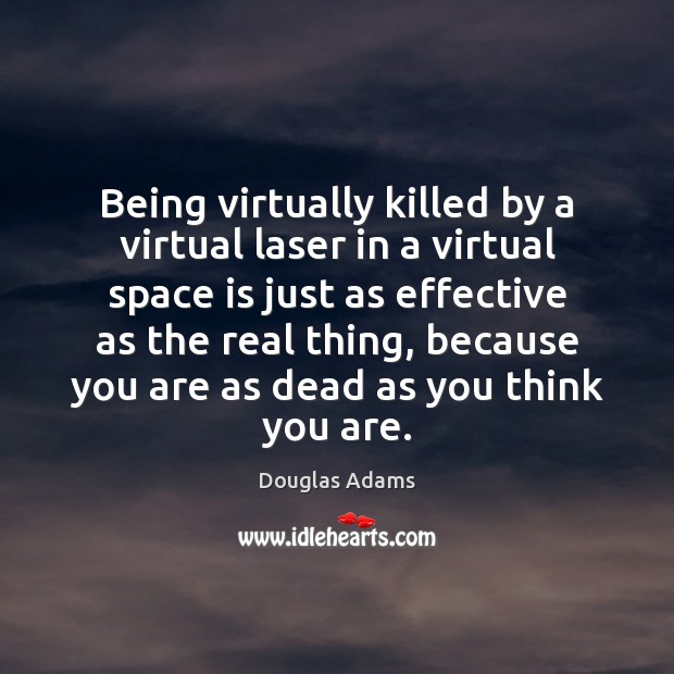 Being virtually killed by a virtual laser in a virtual space is Space Quotes Image