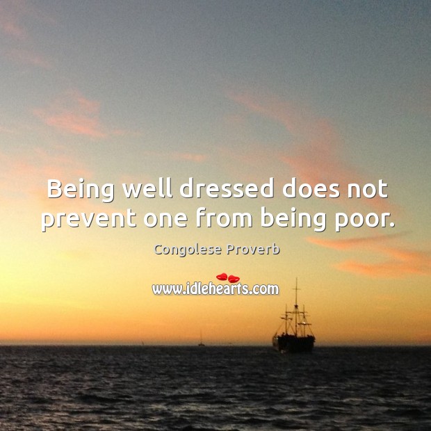 Being well dressed does not prevent one from being poor. Congolese Proverbs Image