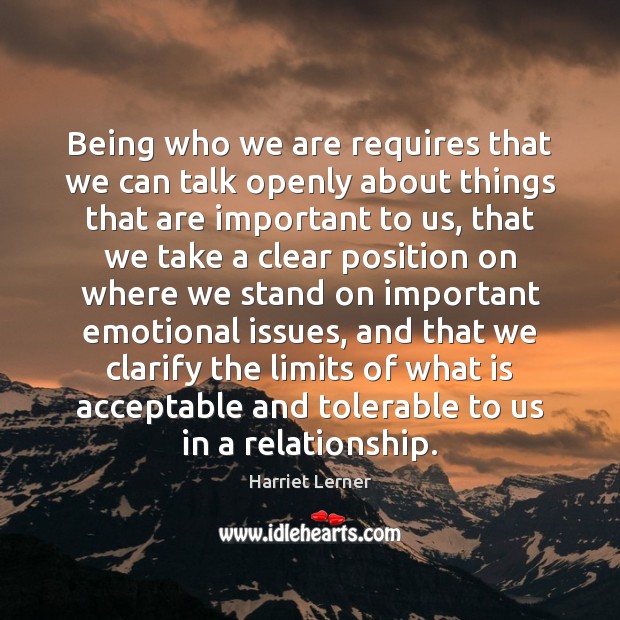 Being who we are requires that we can talk openly about things Harriet Lerner Picture Quote