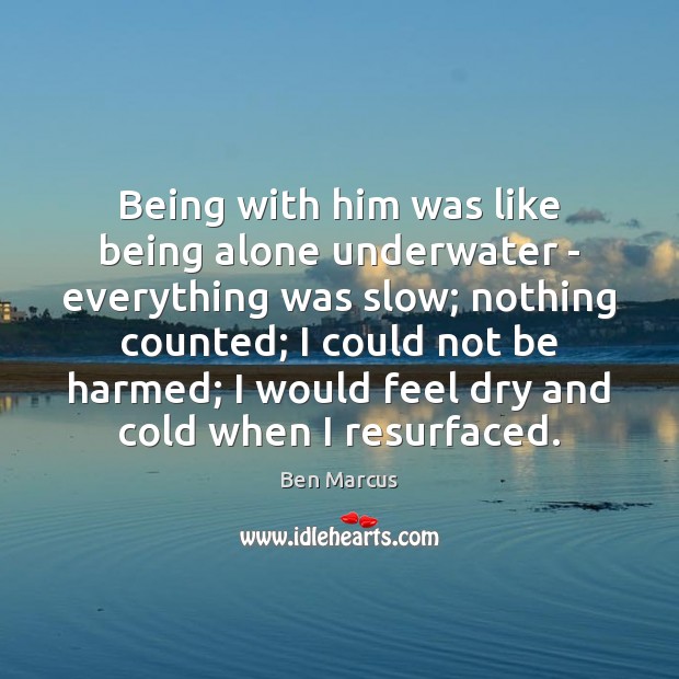Being with him was like being alone underwater – everything was slow; Image