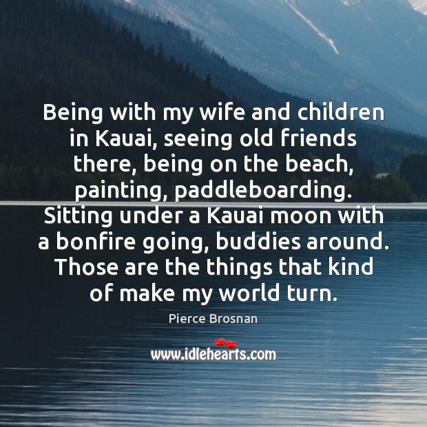 Being with my wife and children in Kauai, seeing old friends there, Image